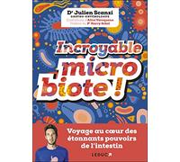 Incroyable microbiote !: Voyage au coeur des étonnants pouvoirs de l'intestin
