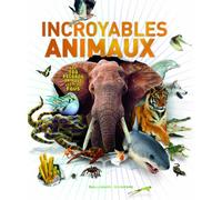 Incroyables animaux: Les 100 records animaux les plus fous