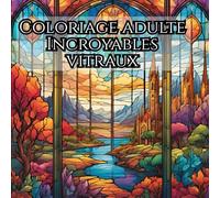 Incroyables vitraux : livre de colorage pour adultes - volume 3: Découvrez un univers de lumière, de formes captivantes et de créativité avec ces coloriages uniques inspirés de l’art des vitraux