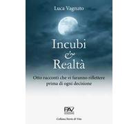 Incubi e realtà. Otto racconti che vi faranno riflettere prima di ogni decisione