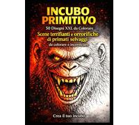 INCUBO PRIMITIVO: 50 Disegni XXL da Colorare - Scene terrificanti e orrorifiche di primati selvaggi da colorare e incorniciare -