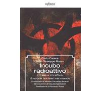 Incubo radioattivo. L'italia e il traffico di scorie nucleari nel mondo