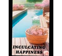 INCULCATING HAPPINESS: SIMPLE HABITS FOR EVERYDAY JOY