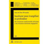 Inculturer pour évangéliser en profondeur: Des initiations traditionnelles africaines à une initiation chrétienne engageante: 101