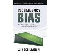 Incumbency Bias: Why Political Office Is a Blessing and a Curse in Latin America