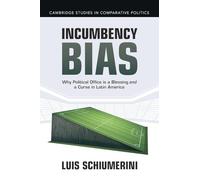Incumbency Bias: Why Political Office Is a Blessing and a Curse in Latin America