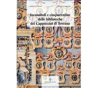Incunaboli e cinquecentine delle biblioteche dei Cappuccini di Toscana