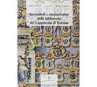 Incunaboli e cinquecentine delle biblioteche dei Cappuccini di Toscana