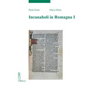 Incunaboli in Romagna. Vol. 1 - [Libreria Editrice Viella]