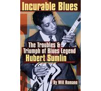 Incurable Blues: The Troubles & Triumph Of Blues Legend Hubert Sumlin - Ro...