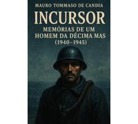 Incursor: Memórias de um Homem da Décima MAS (1940-1945)