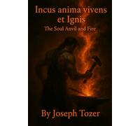 Incus anima vivens et Ignis The Soul Anvil and Fire