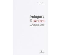 Indagare il carcere. Progetti per i luoghi della detenzione in Italia
