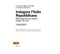 Indagare l'Italia repubblicana. Momenti di una storia lunga 75 anni (1946-2021)
