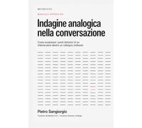 Indagine analogica nella conversazione: Tecniche di domanda, segnali e protocolli per localizzare i punti distonici dell’interlocutore