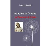 Indagine in Giudea. La passione di Cristo