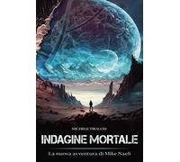Indagine mortale. La nuova avventura di Mike Naeli - Tiralosi Michele