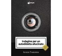 Indagine per un autodidatta allucinato