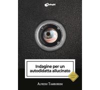 Indagine per un autodidatta allucinato