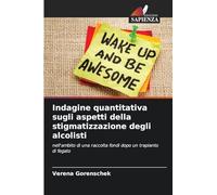 Indagine quantitativa sugli aspetti della stigmatizzazione degli alcolisti: nell'ambito di una raccolta fondi dopo un trapianto di fegato