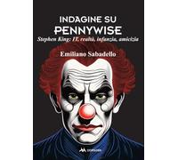 Libri Sabadello Emiliano - Indagine Su Pennywise. Stephen King: It, Realta, Infa