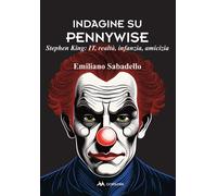 Libri Sabadello Emiliano - Indagine Su Pennywise. Stephen King: It, Realta, Infa