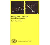Indagine su Socrate. Persona, filosofo, cittadino - 2015 - Einaud