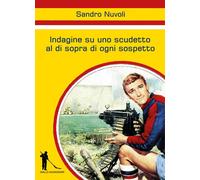 Indagine su uno scudetto al di sopra di ogni sospetto di Sandro Nuvoli, 2022,