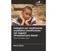 Indagine sul rendimento scolastico insufficiente nei ragazzi afroamericani dotati: Utilizzo dell'indagine-azione