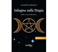 Indagine sulla Magia: Guida ai misteri della Wicca