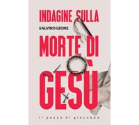 INDAGINE SULLA MORTE DI GESU' - LEONE SALVINO - Il Pozzo di Giacobbe