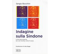 Indagine sulla Sindone. Controversie su un'icona cristiana - Bocchini Sergio