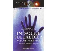 Indagine sull'aldilà. Vita oltre la vita - Capone Ade