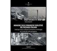 Indagine sulle dinamiche evolutive dei paesaggi italiani. Analisi geo-storica e indicatori di valutazione e monitoraggio per lo studio del rischio paesaggistico