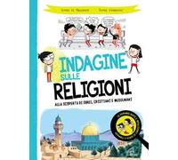 Indagine sulle religioni. Alla scoperta di ebrei, cristiani e musulmani