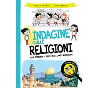 Indagine sulle religioni. Alla scoperta di ebrei, cristiani e musulmani
