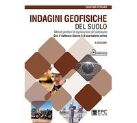 Indagini geofisiche del suolo. Metodi geofisici di esplorazione del sottosuolo. Nuova ediz. Con software Sismic 2.0 scaricabile online