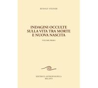 Indagini occulte sulla vita tra morte e nuova nascita. Vol. 1