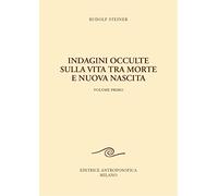 Indagini occulte sulla vita tra morte e nuova nascita. Vol. 1