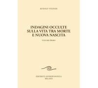 Indagini occulte sulla vita tra morte e nuova nascita. Vol. 1