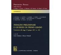 Indagini preliminari e giudizio di primo grado. Commento alla legge 23 giugno 2017, n. 103