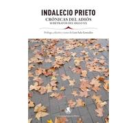Indalecio Prieto. Crónicas del adiós: 50 retratos del siglo XX