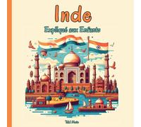 Inde Expliqué aux Enfants: Un Guide Illustré pour les Jeunes Explorateurs sur l'Histoire, l'Art Traditionnel, Sports, Cuisine et la Culture Indienne