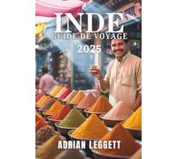 INDE GUIDE DE VOYAGE 2025: Découvrez l'âme de l'Inde : culture, aventure et bien-être vous attendent