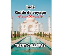 Inde Guide de voyage 2025: Taj Mahal, Jaipur, Kerala, Varanasi, Goa, l'Himalaya, le Rajasthan et un itinéraire complet