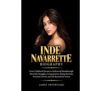 INDE NAVARRETTE BIOGRAPHY: From Childhood Dreams to Hollywood Breakthrough: Her Early Struggles, Acting Journey, Rising Stardom, Personal Growth, and Life Beyond the Screen