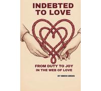INDEBTED LOVE: FROM DUTY TO JOY IN THE WEB OF LOVE