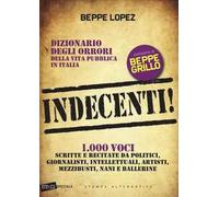 Indecenti! Dizionario degli orrori della vita pubblica in Italia. 1000 voci scritte e recitate da politici, giornalisti, intellettuali, artisti, mezzibusti, nani e..