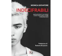 Indecifrabili: Adolescenti: chi sono, cosa vogliono e come comunicano