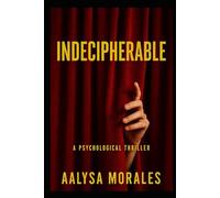 Indecipherable: A Psychological Thriller of Secrets, Betrayal, and a Cold Case Mystery